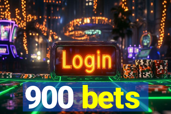 900 bets